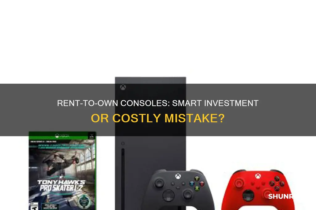 is rent to own console a good idea