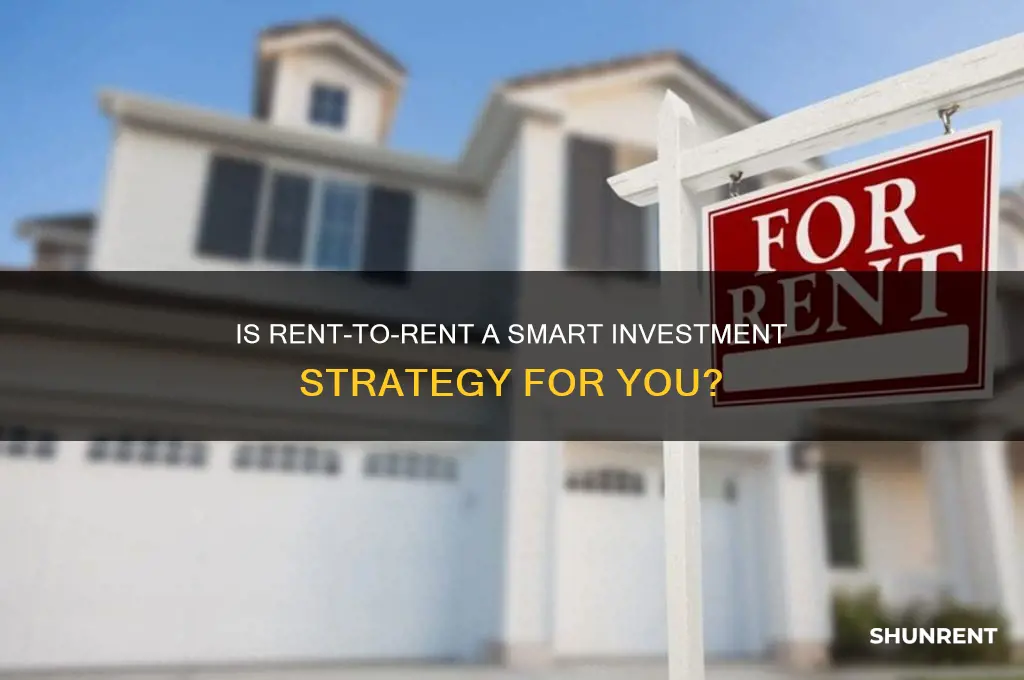 is rent to rent a good idea