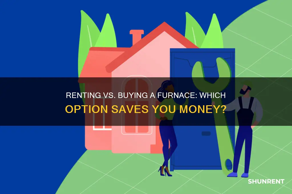 is renting a furnace a good idea