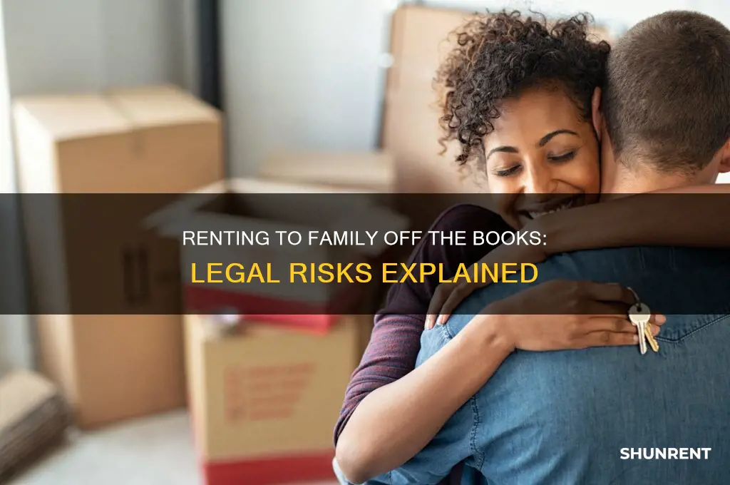 is renting to a family member off the books illegal