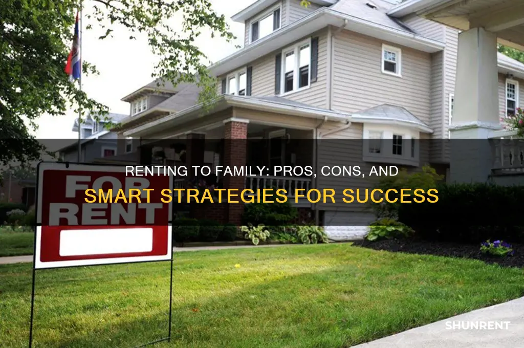 is renting to family a good idea