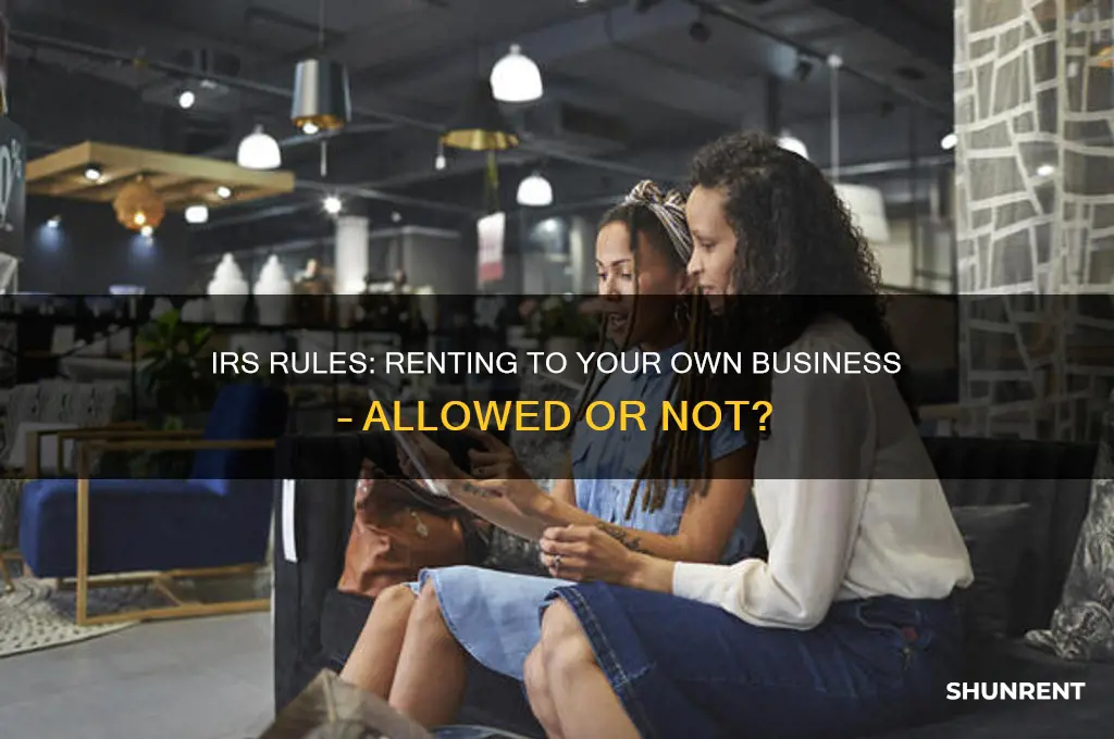 is renting to your own business allowed by the irs
