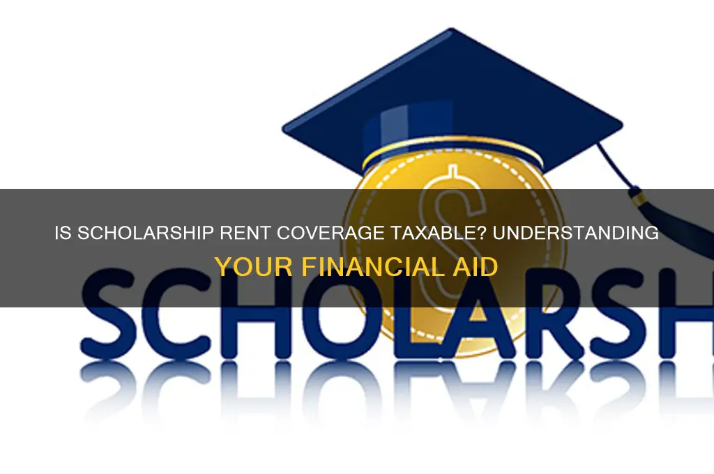 is scholarship money that covers rent taxable