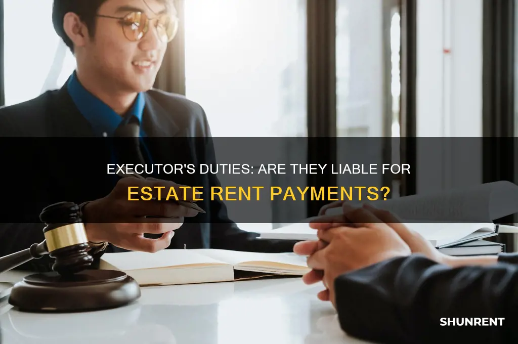 is the executor of an estate responsible for rent