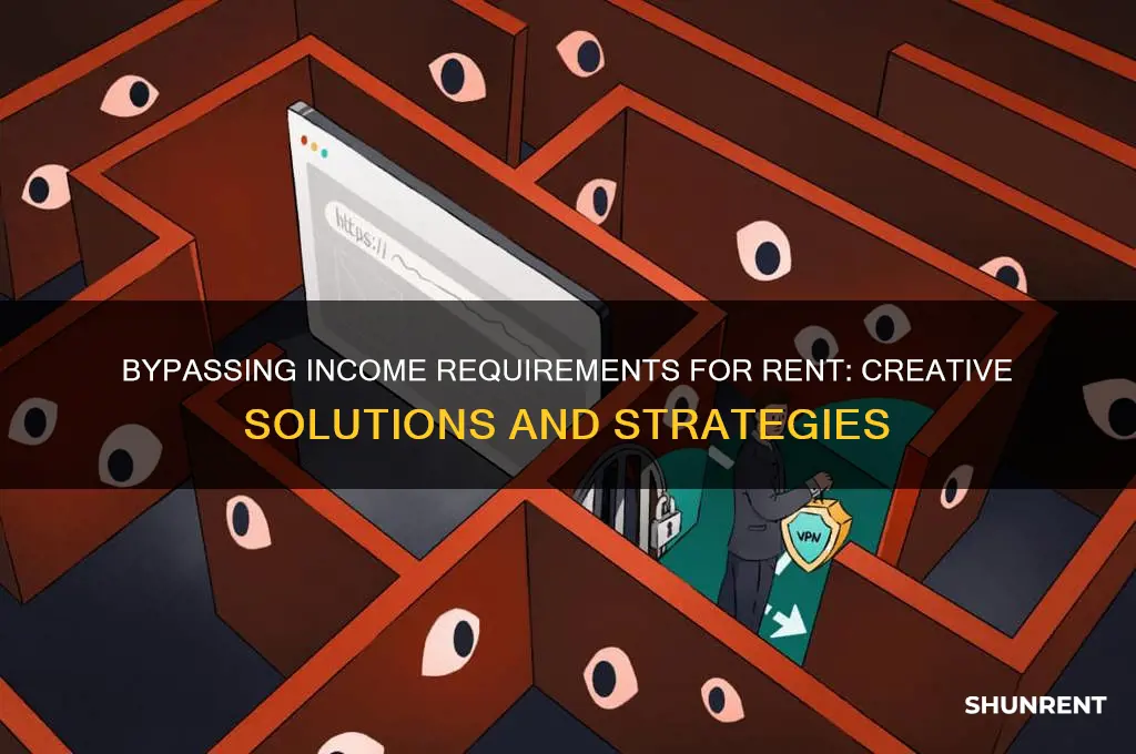 is there a way around the income requirements for rent