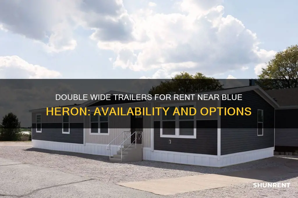 is there any double wide trailers for rent blue heron