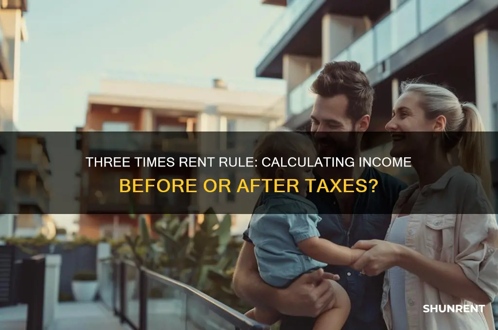 is three times the rent before or after taxes