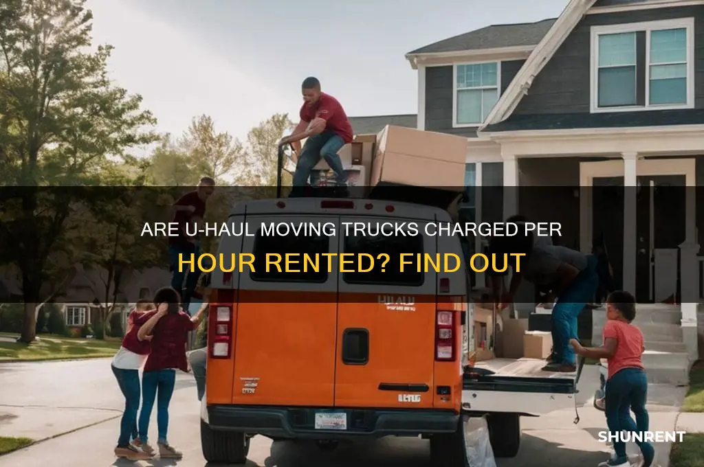 is uhaul moving trucks charged per hour rented