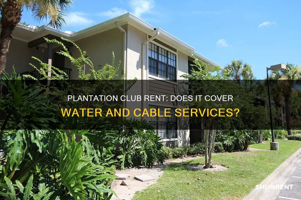 is water and cable included in rent at plantation club
