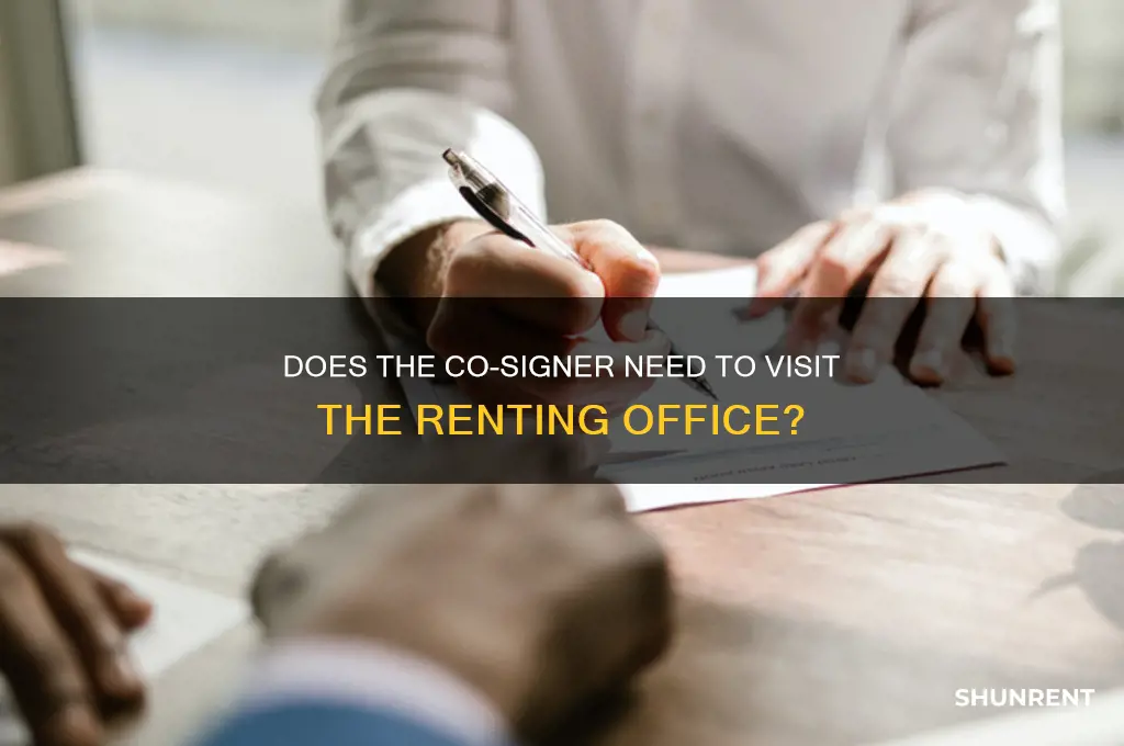 must the co signer came to the renting office
