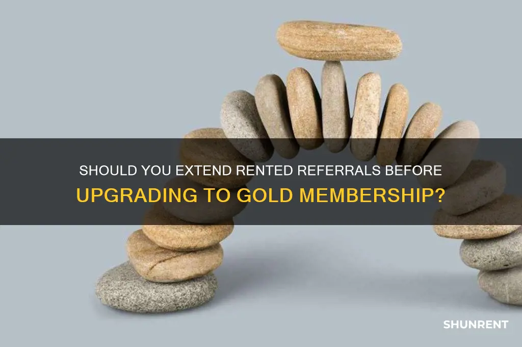 should i extend rented referral before gold membership