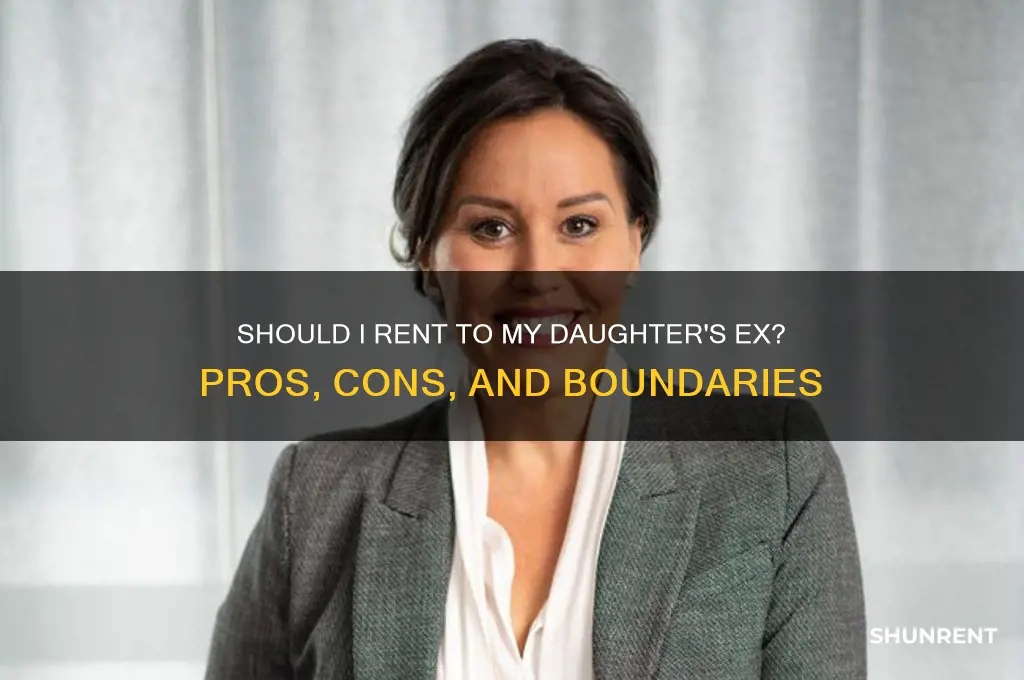 should i let my daughters ex rent from me
