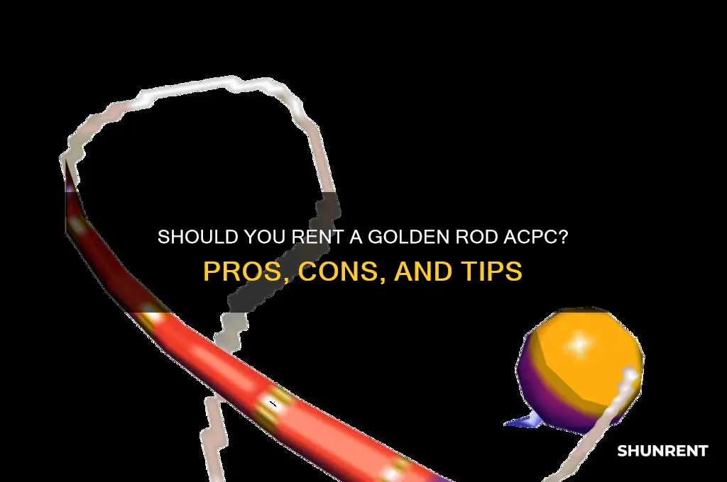 should i rent a golden rod acpc