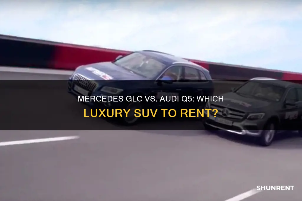 should i rent a mercedes glc or an audi q5
