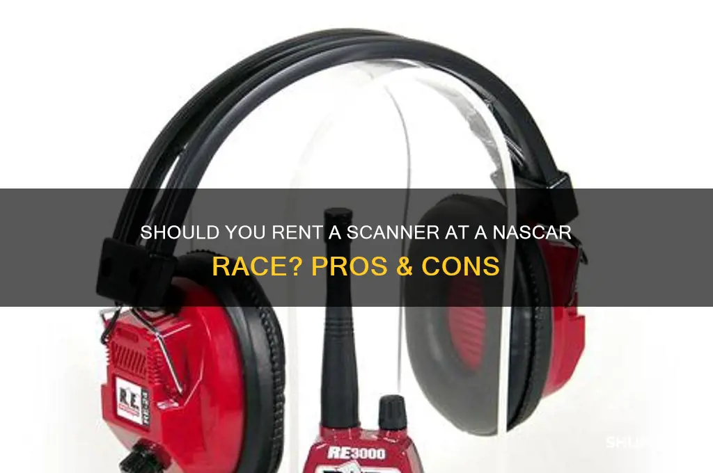 should i rent a scanner at nascar race