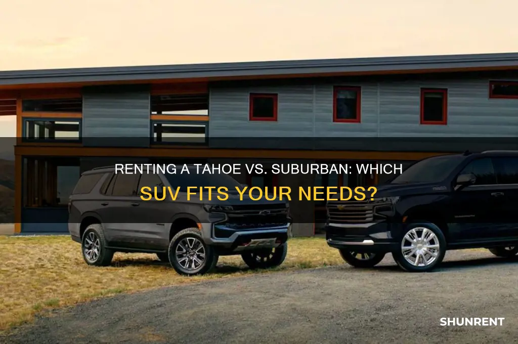 should i rent a tahoe or suburban