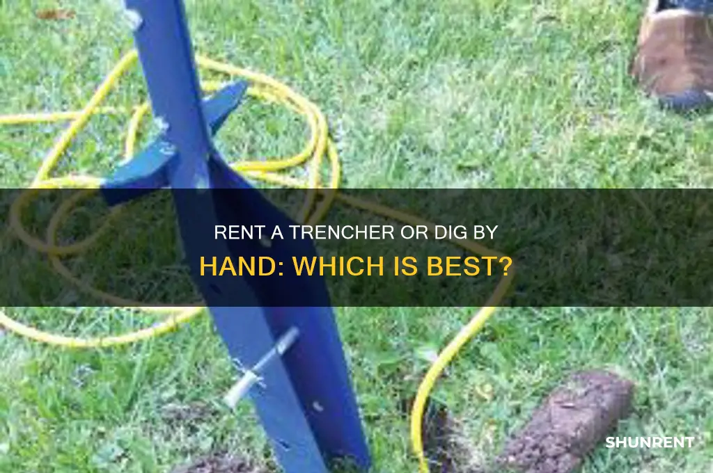 should i rent a trencher or do it by hand