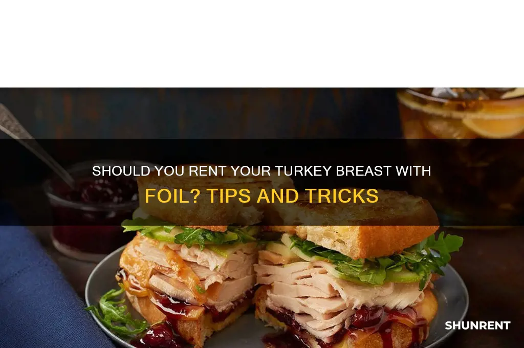 should i rent my turkey breast with foil