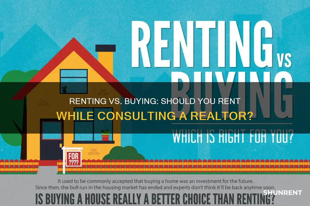 should i rent while talking to a realtor