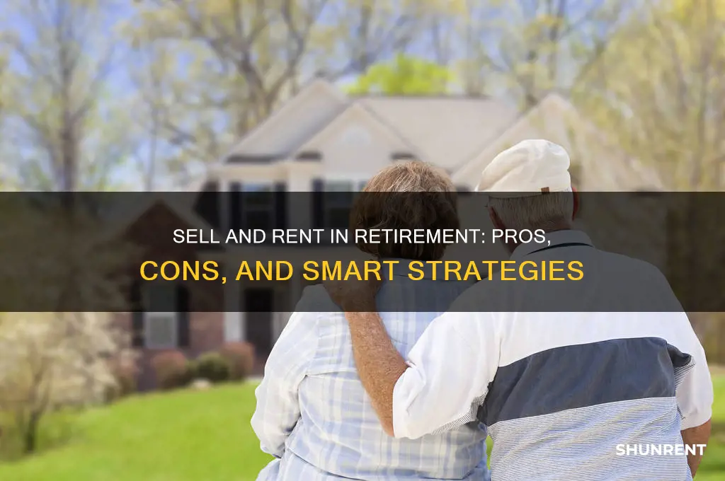 should i sell and rent in retirement