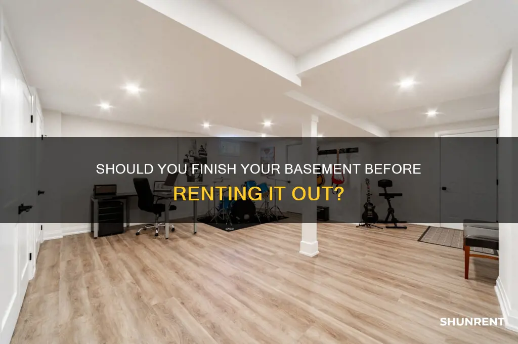 should we finish our basement before renting it out
