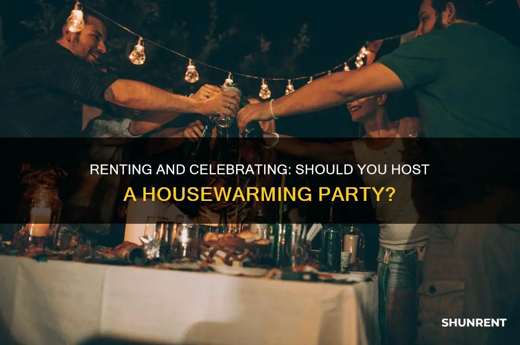 should you have a housewarming party if you are renting