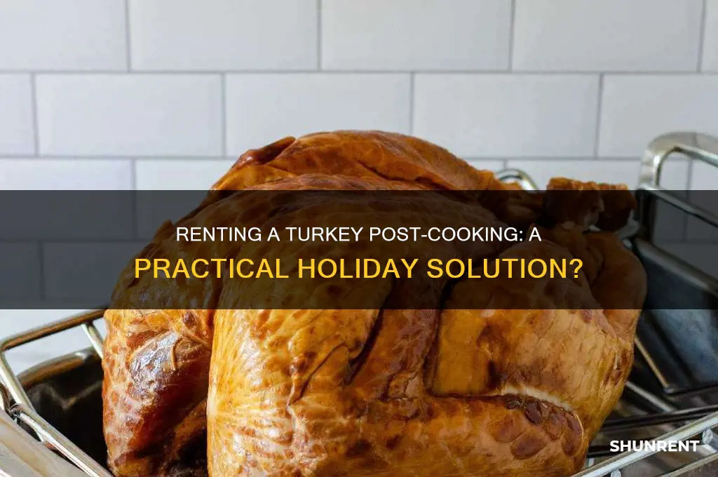 should you rent a turkey after cooking