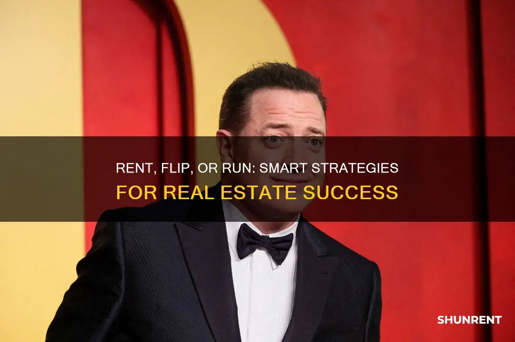 should you rent it flip it or run