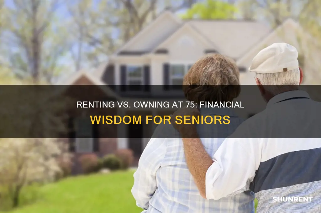 should you rent or own if you are 75