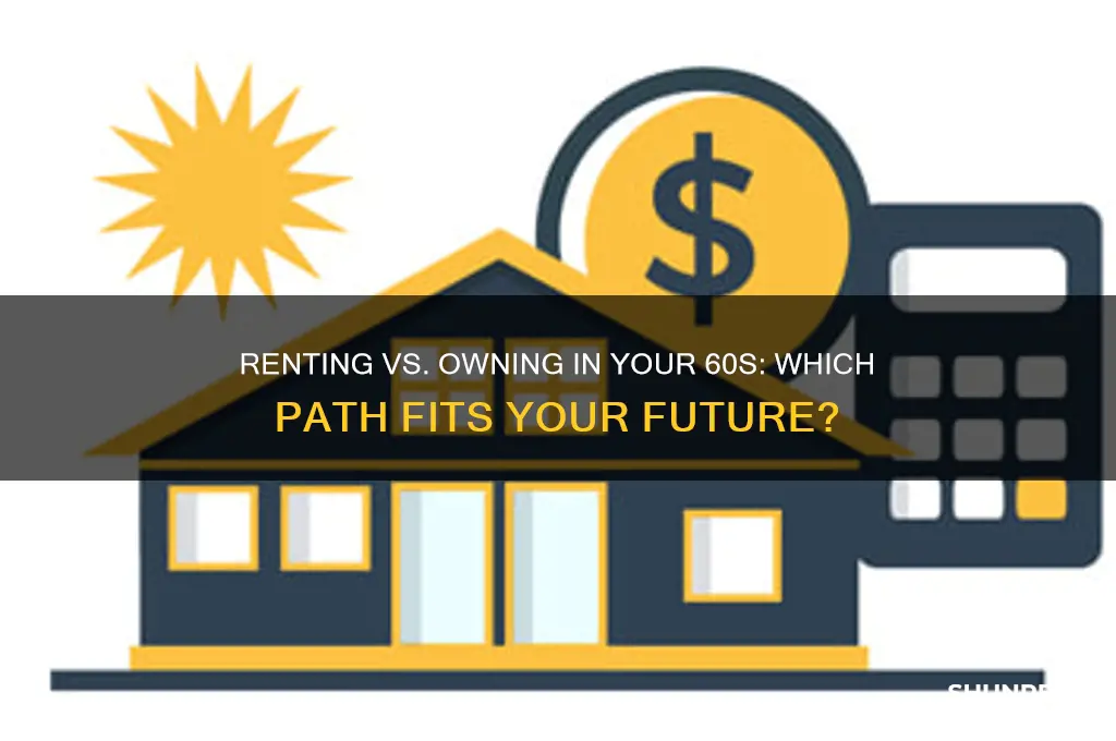 should you rent or own when your in your 60