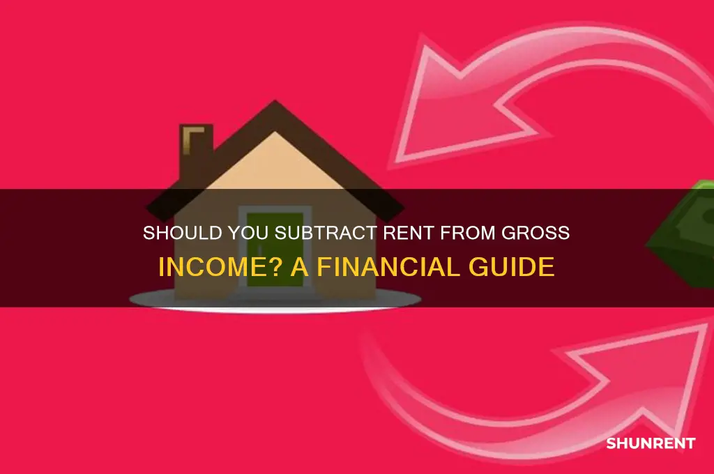 should you subtract rent from gross income