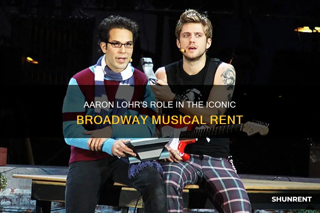 was aaron lohr in the rent on broadway