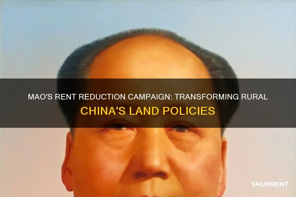 were there it instituted a rent reducation campaign under mao
