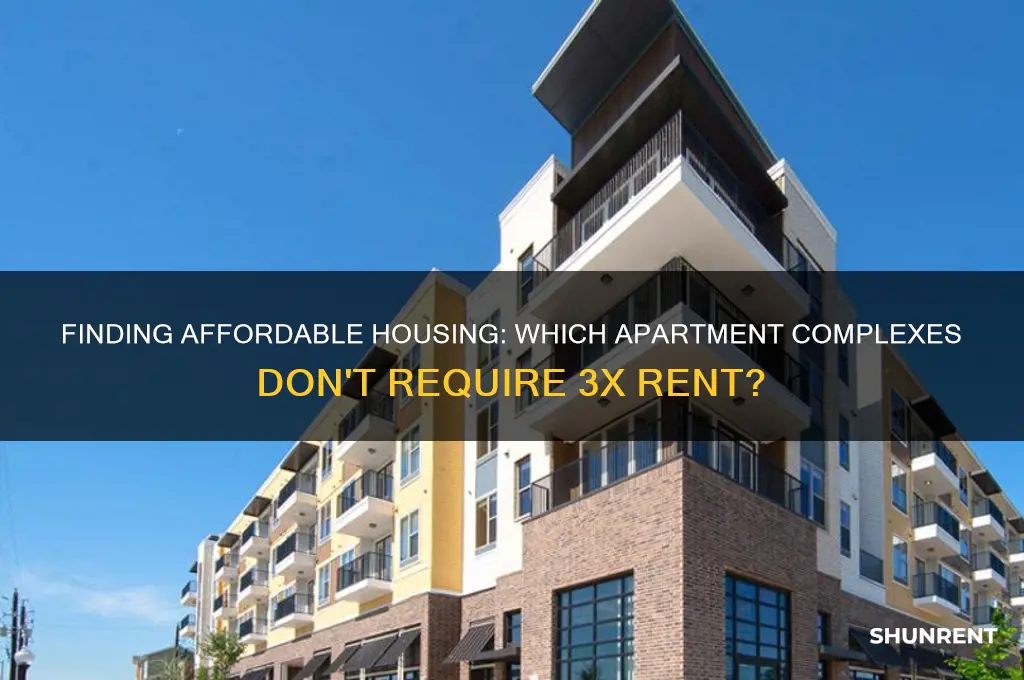 what apt complex doesnt want 3 times the rent