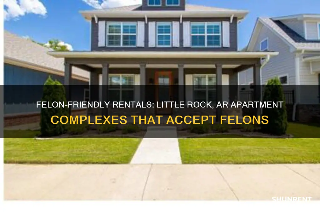 what apt complex in little rock ar rents to felons