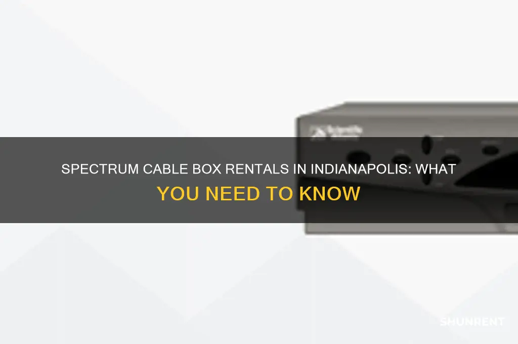 what cable box does spectrum rent in indianapolis