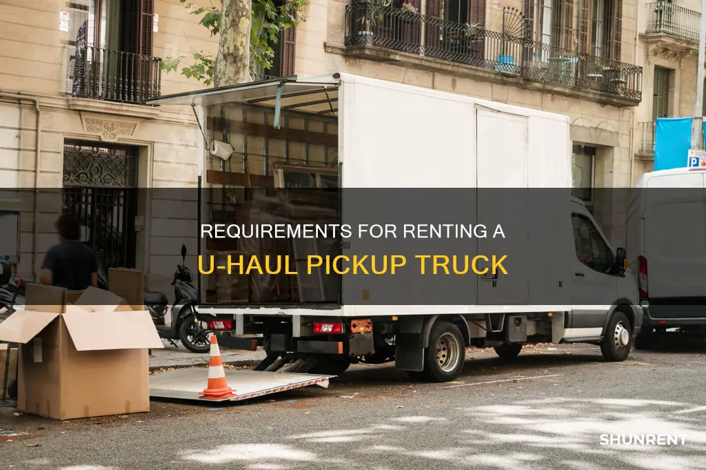 what do i need to rent a u-haul pickup truck