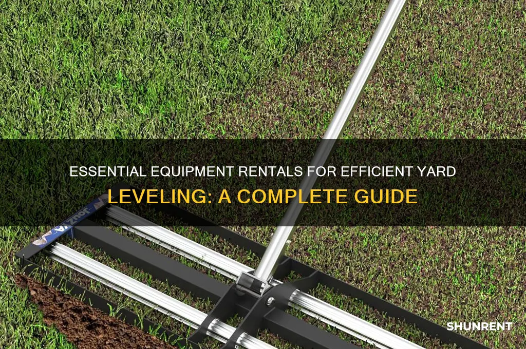 what equipment to rent to level a yard