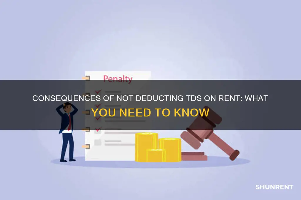 what happens if tds is not deducted on rent