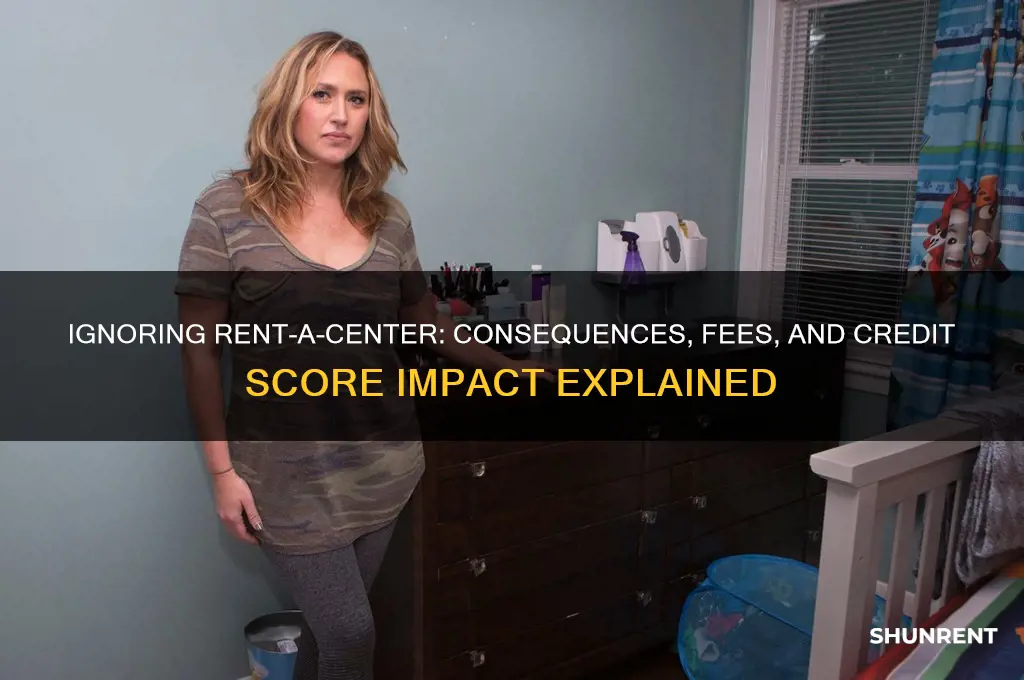 what happens if you ignore rent a center