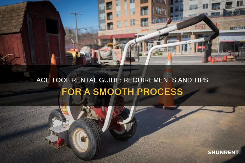 what i need to rent a tool from ace