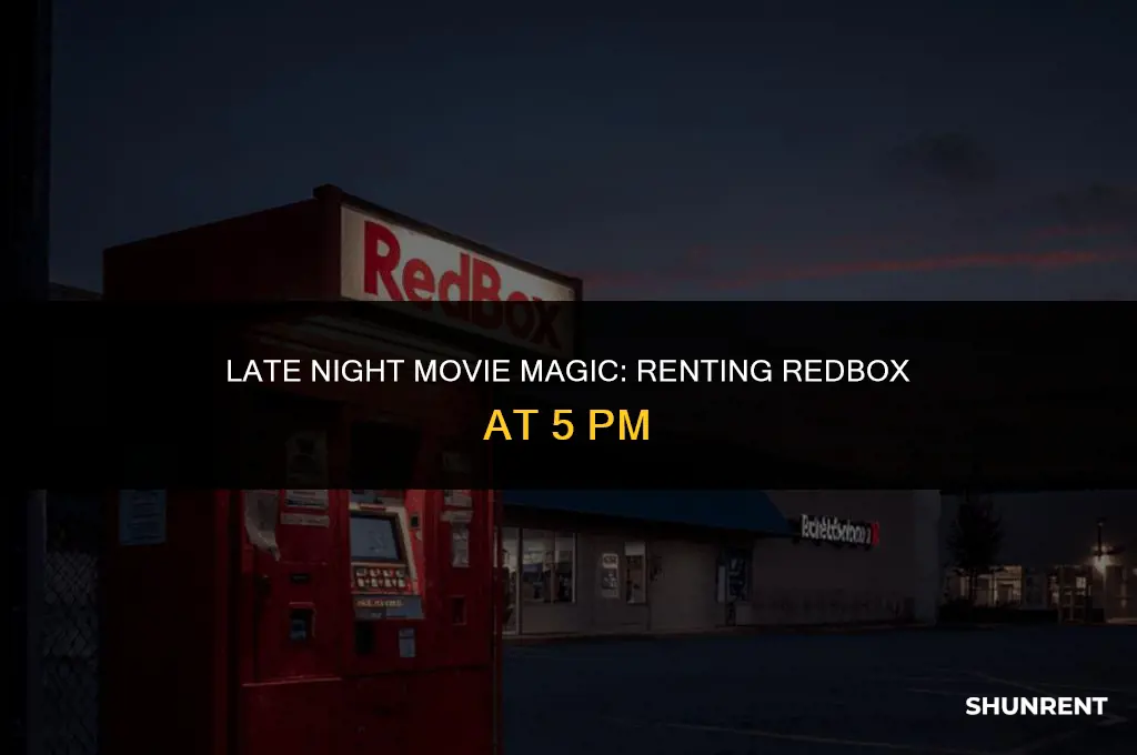 what if i rent redbox at 5pm
