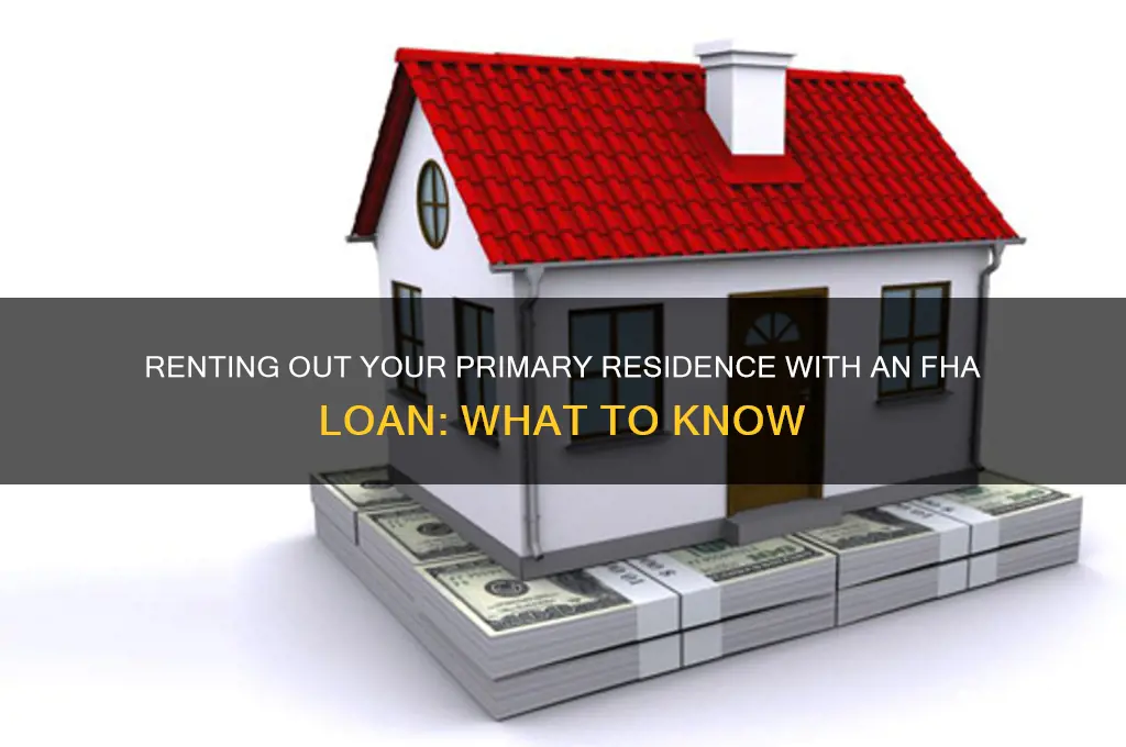 what if rent out primary residence with fha loan