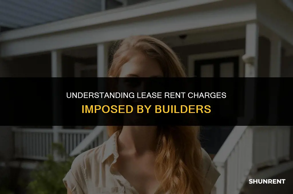 what is lease rent charged by builders
