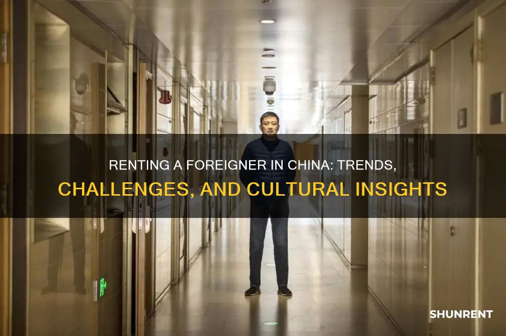 what is like rent a foreigner in china