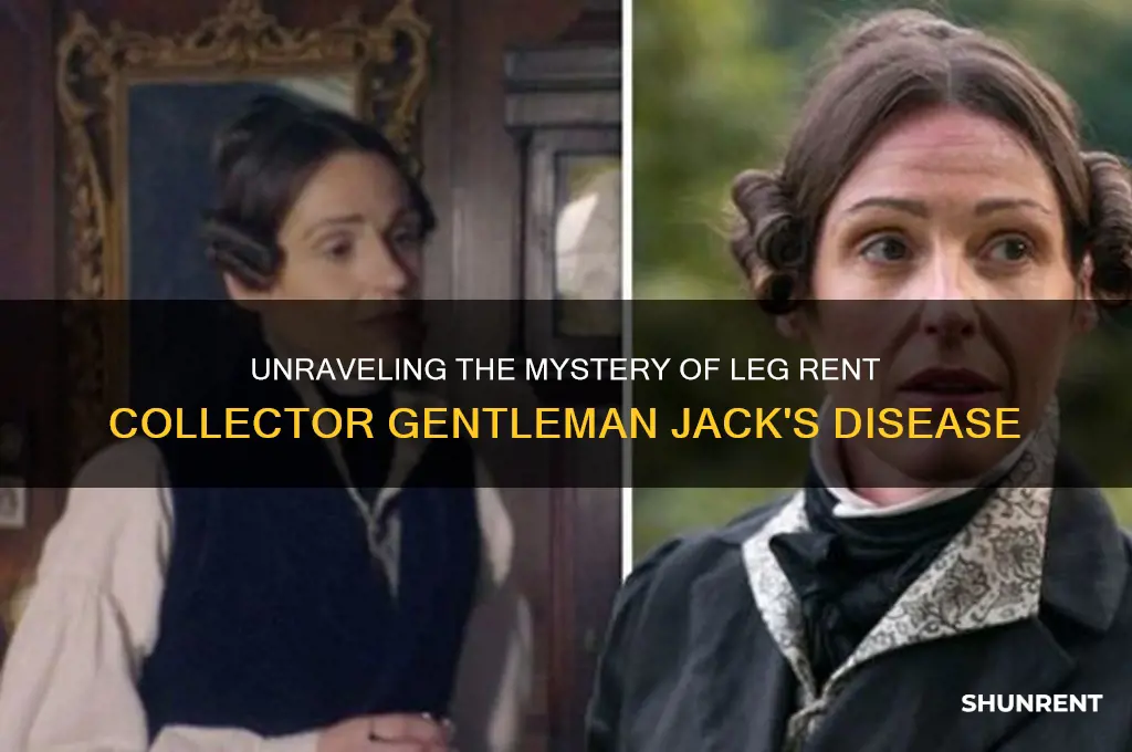 what is the disease leg rent collector gentleman jack