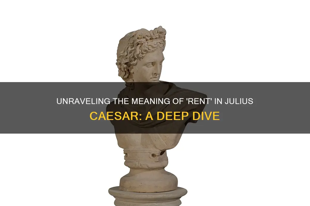 what is the meaning of rent in julius caesar