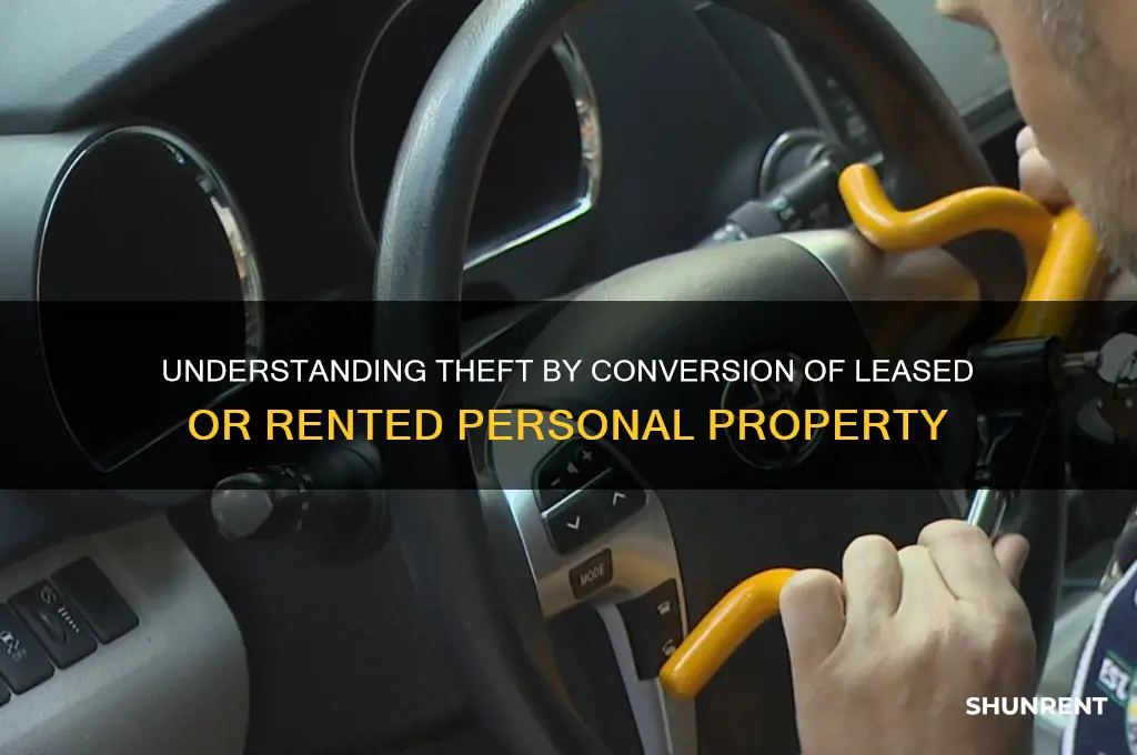 what is theft by conversion leased rented personal prop