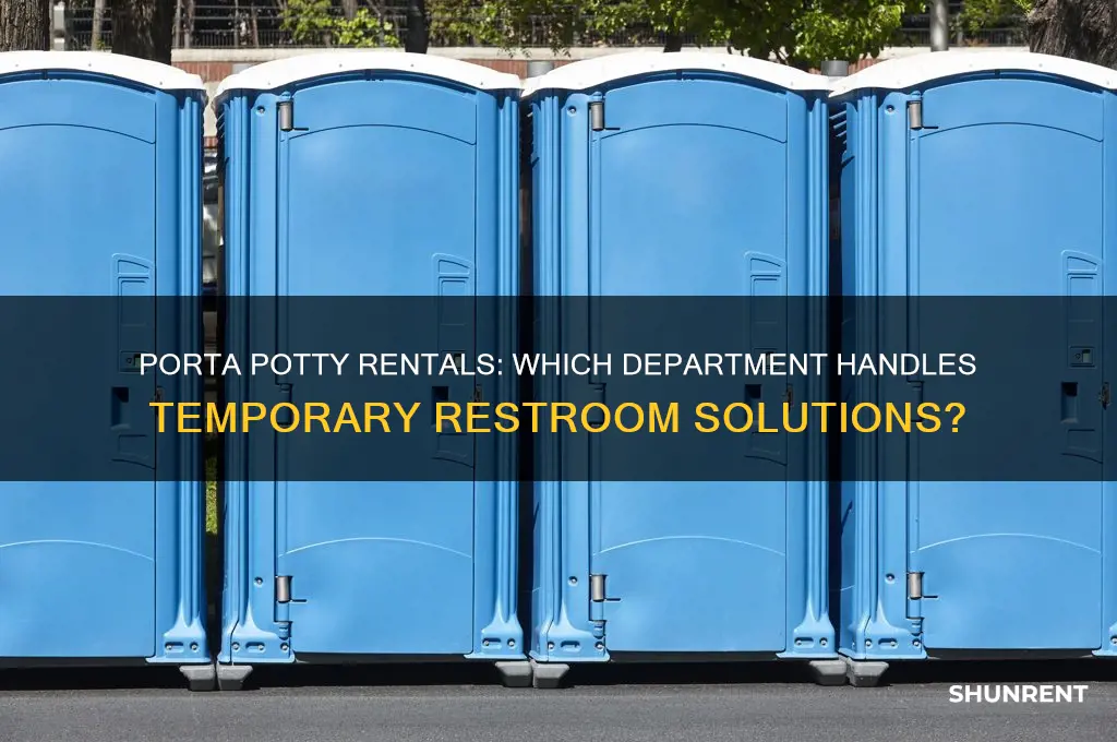 what kind of department would have porta pottys to rent