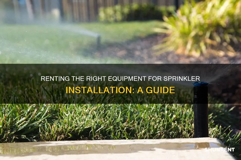 what machine do i rent to install sprinklers